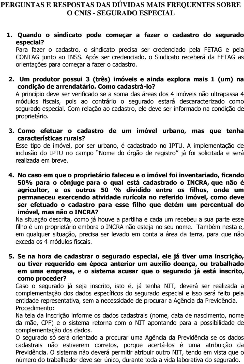 2. Um produtor possui 3 (três) imóveis e ainda explora mais 1 (um) na condição de arrendatário. Como cadastrá-lo?