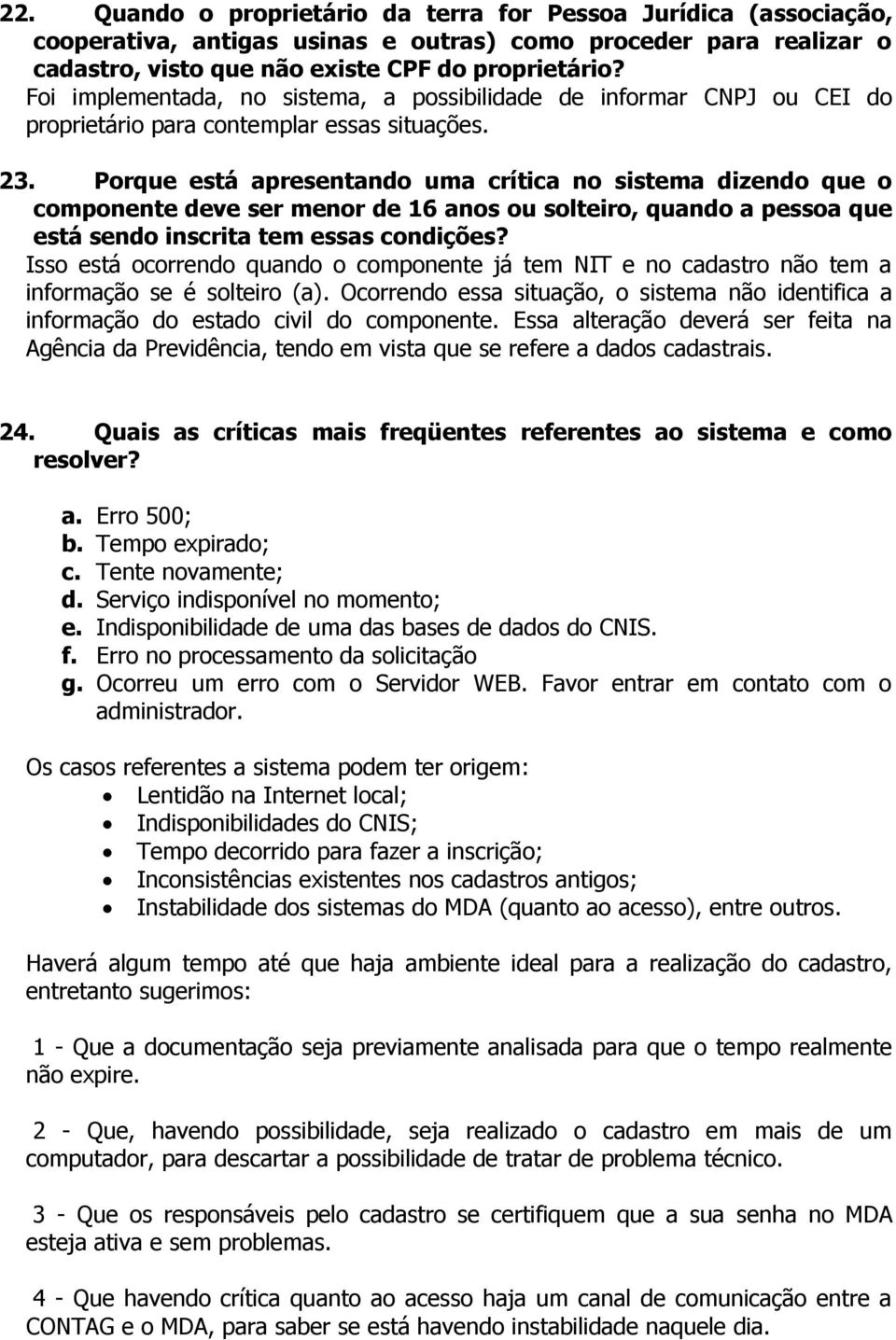 Porque está apresentando uma crítica no sistema dizendo que o componente deve ser menor de 16 anos ou solteiro, quando a pessoa que está sendo inscrita tem essas condições?