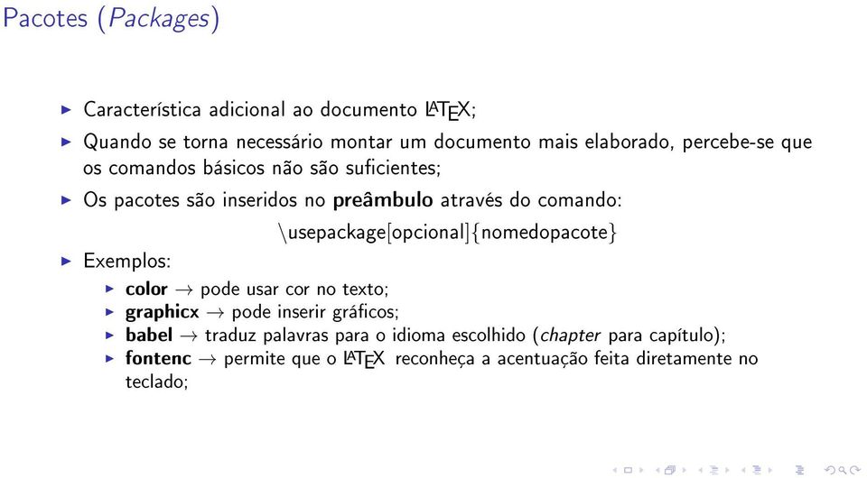 Exemplos: \usepackage[opcional]{nomedopacote} color pode usar cor no texto; graphicx pode inserir grácos; babel traduz