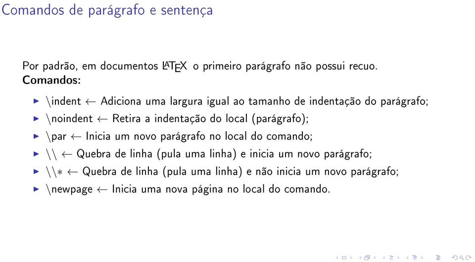 local (parágrafo); \par Inicia um novo parágrafo no local do comando; \\ Quebra de linha (pula uma linha) e inicia um