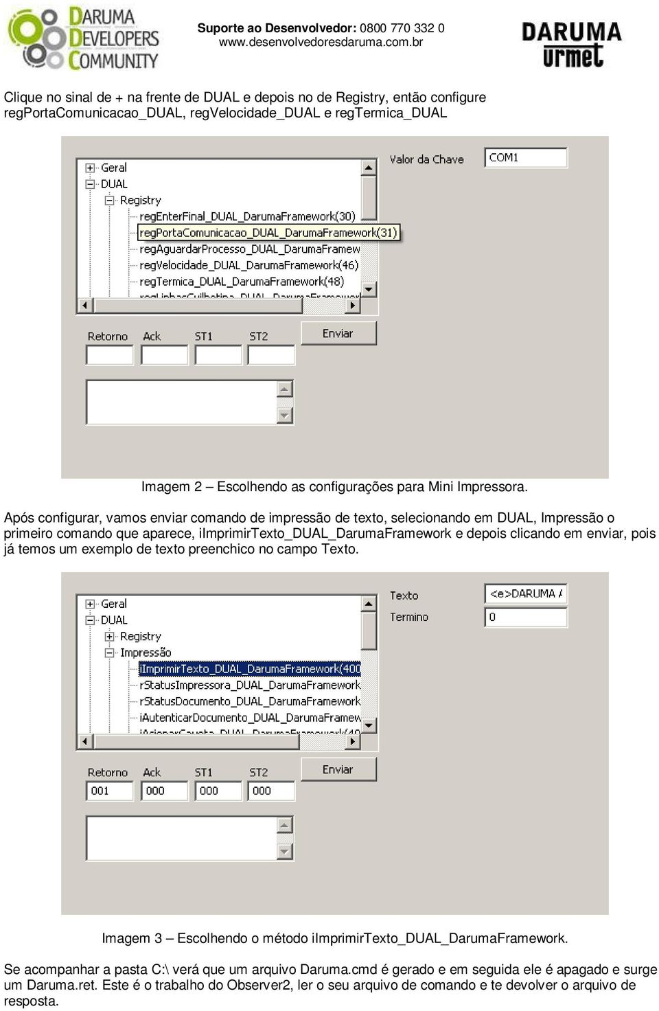 Após configurar, vamos enviar comando de impressão de texto, selecionando em DUAL, Impressão o primeiro comando que aparece, iimprimirtexto_dual_darumaframework e depois clicando em