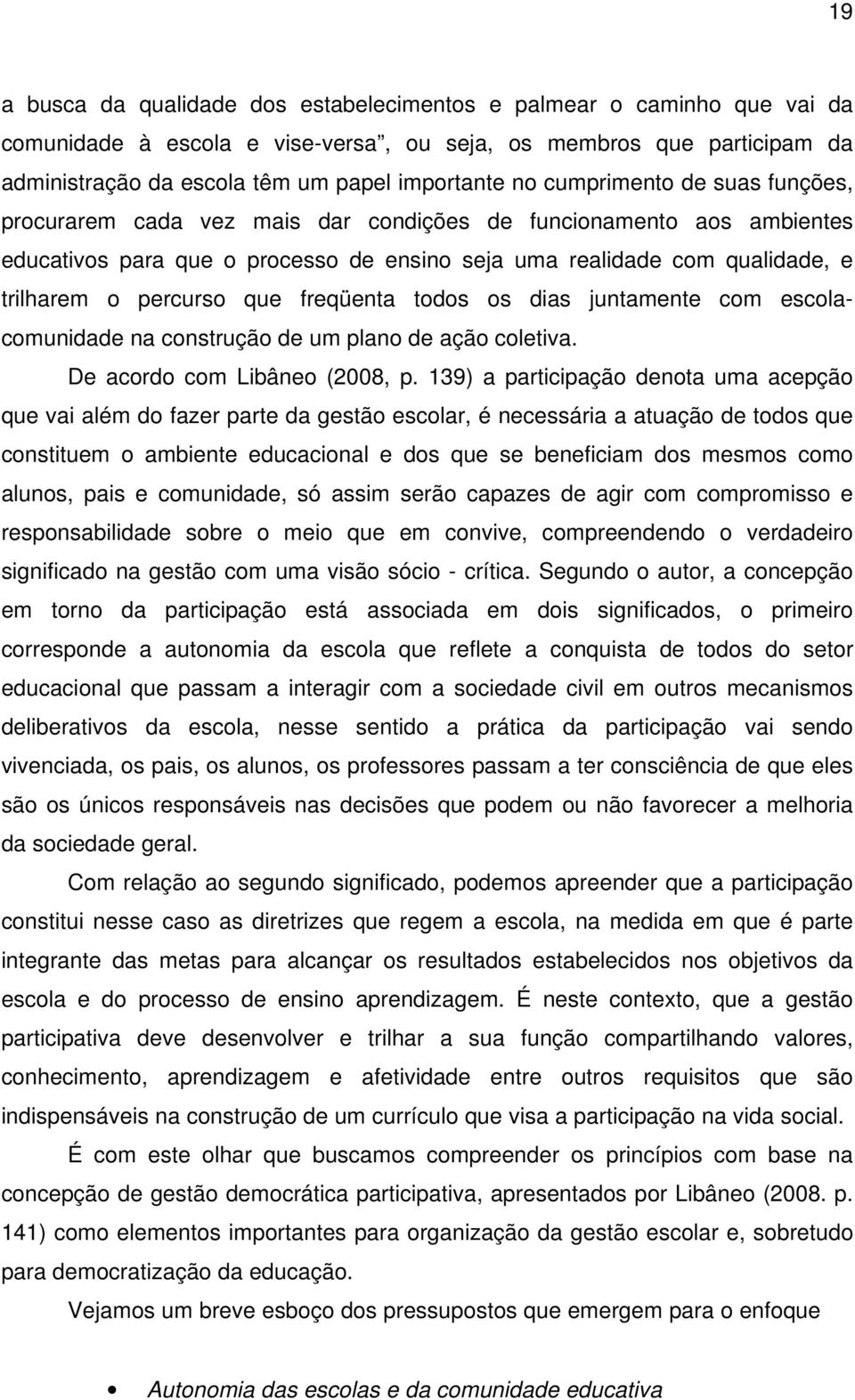 que freqüenta todos os dias juntamente com escolacomunidade na construção de um plano de ação coletiva. De acordo com Libâneo (2008, p.