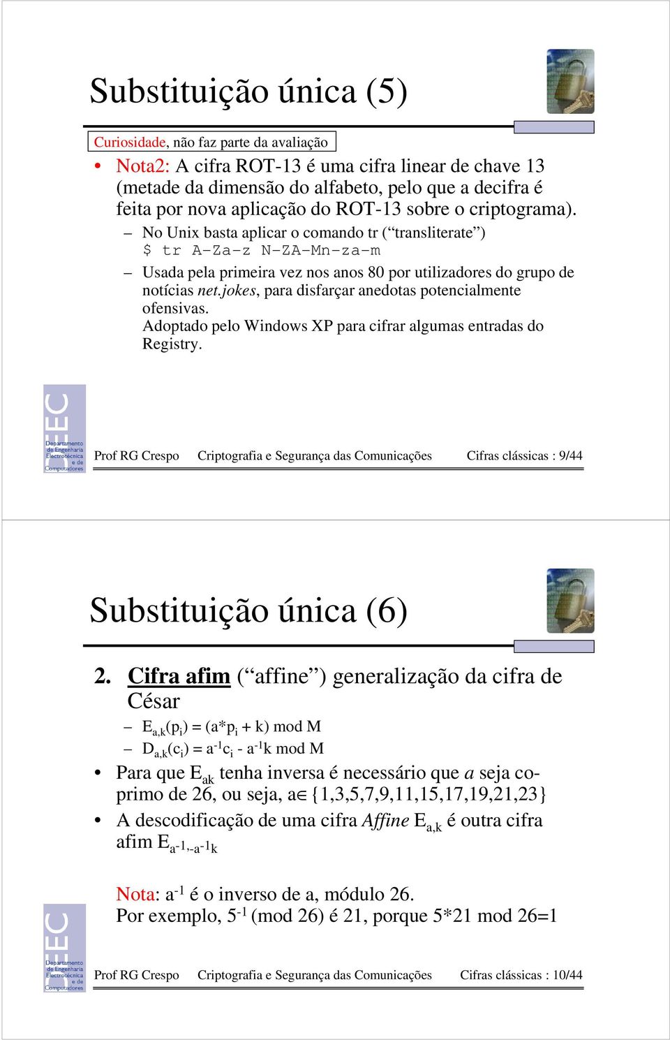 jokes, para disfarçar anedotas potencialmente ofensivas. Adoptado pelo Windows XP para cifrar algumas entradas do Registry.