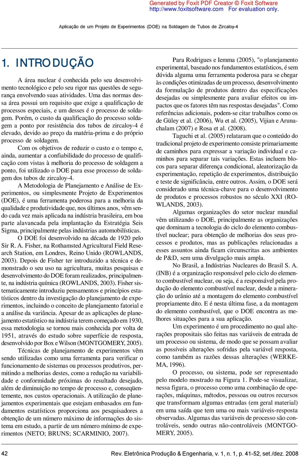 Uma das normas dessa área possui um requisito que exige a qualificação de processos especiais, e um desses é o processo de soldagem.