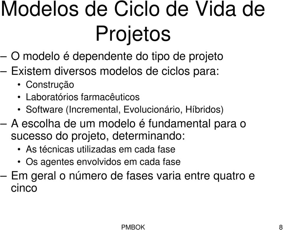 escolha de um modelo é fundamental para o sucesso do projeto, determinando: As técnicas utilizadas em