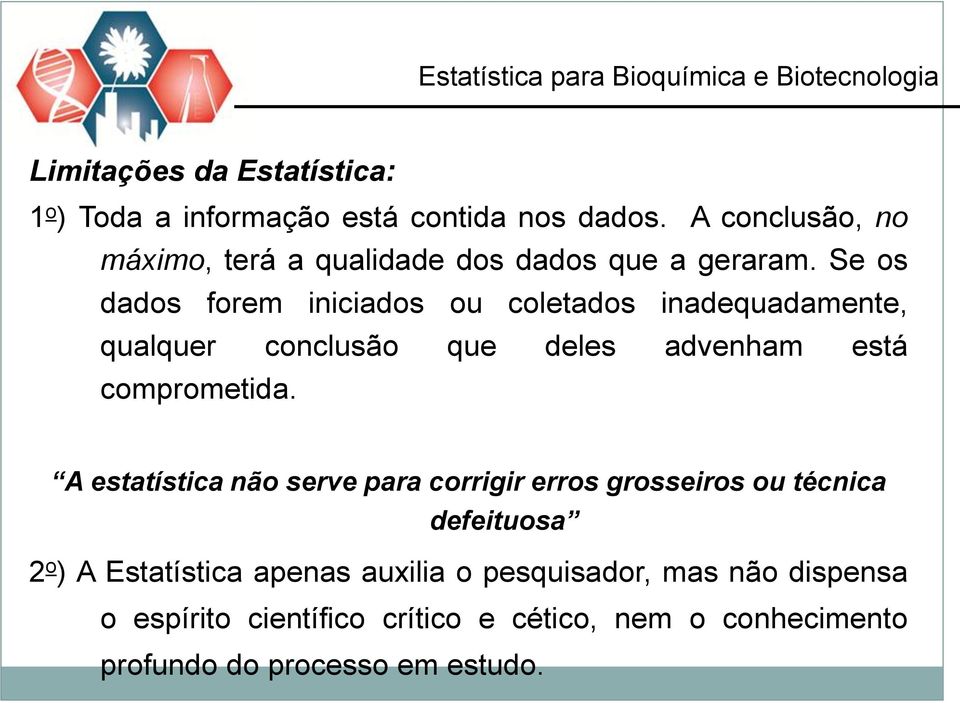 Se os dados forem iniciados ou coletados inadequadamente, qualquer conclusão que deles advenham está comprometida.