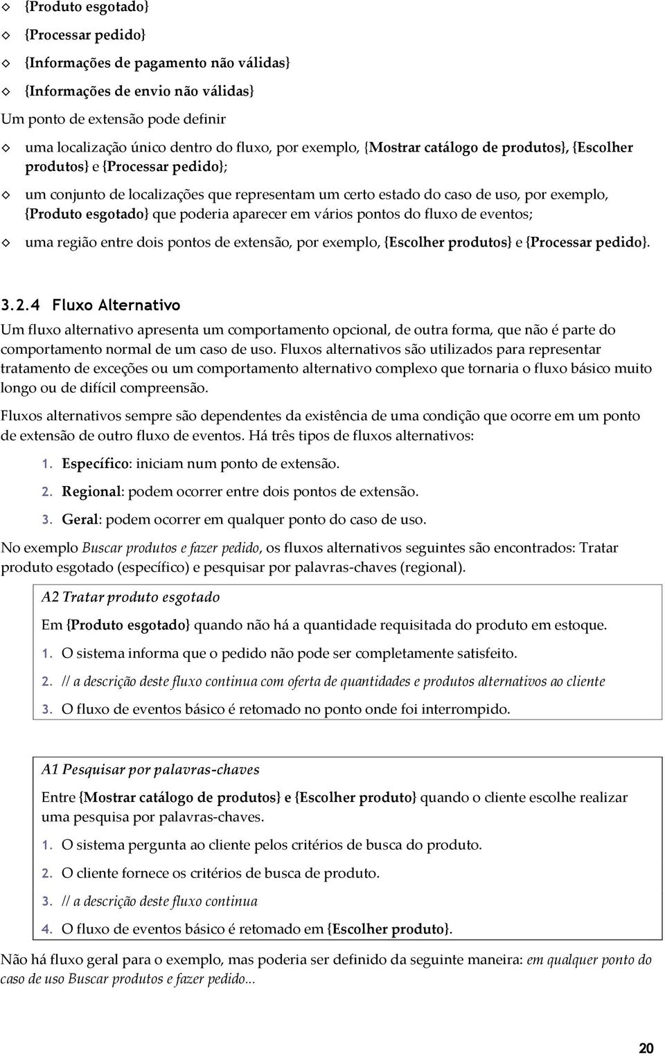 aparecer em vários pontos do fluxo de eventos; uma região entre dois pontos de extensão, por exemplo, {Escolher produtos} e {Processar pedido}. 3.2.