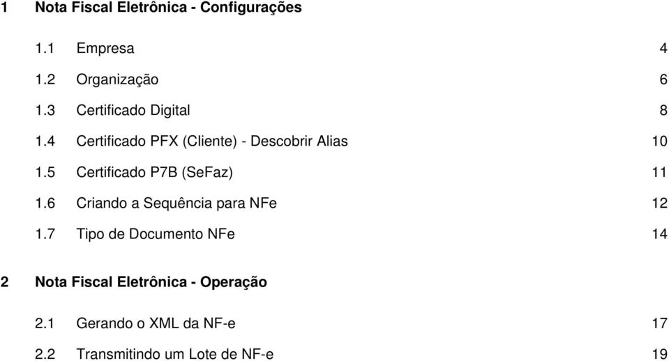 5 Certificado P7B (SeFaz) 11 1.6 Criando a Sequência para NFe 12 1.