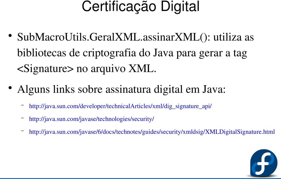 XML. Alguns links sobre assinatura digital em Java: http://java.sun.