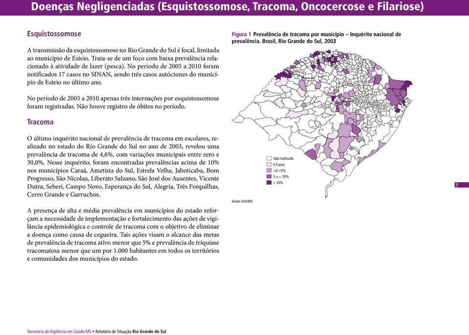 No período de 25 a 21 foram notificados 17 casos no SINAN, sendo três casos autóctones do município de Esteio no último ano.