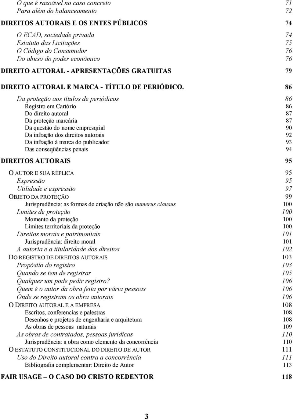 86 Da proteção aos títulos de periódicos 86 Registro em Cartório 86 Do direito autoral 87 Da proteção marcária 87 Da questão do nome empresqrial 90 Da infração dos direitos autorais 92 Da infração à