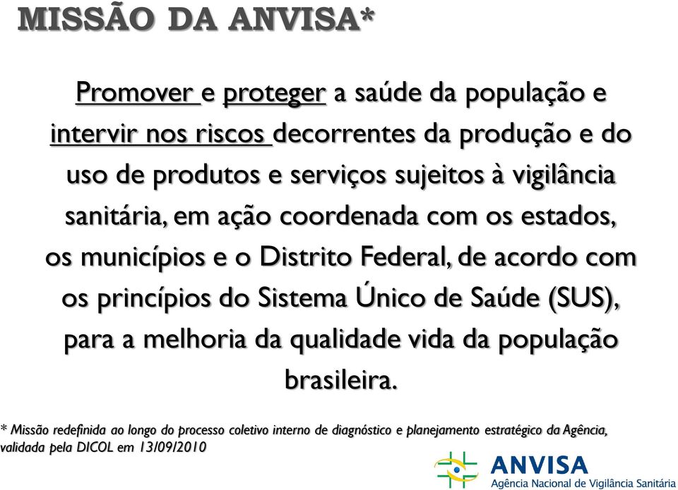 com os princípios do Sistema Único de Saúde (SUS), para a melhoria da qualidade vida da população brasileira.
