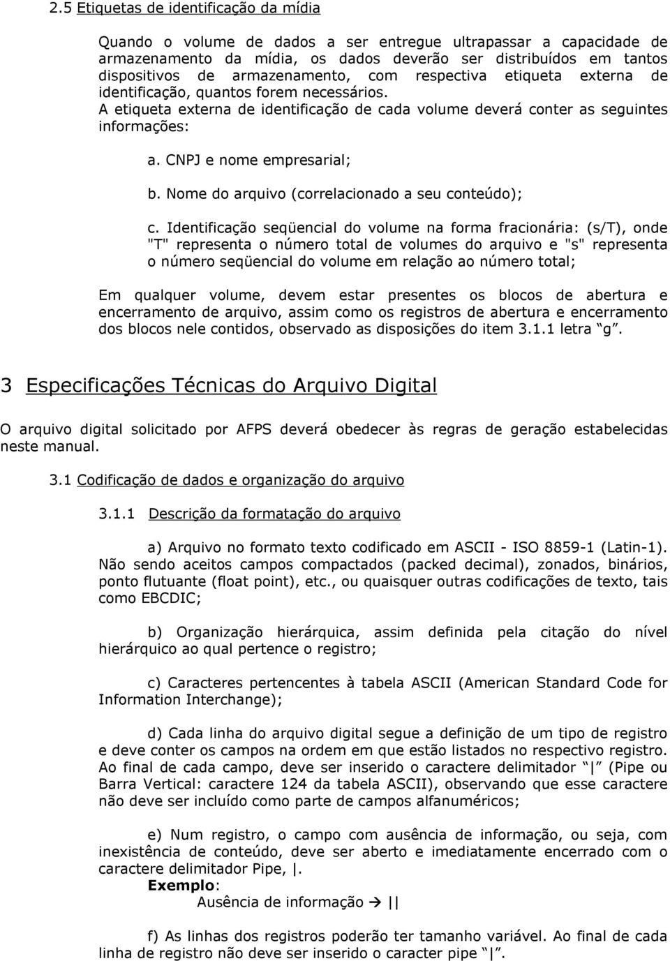 CNPJ e nome empresarial; b. Nome do arquivo (correlacionado a seu conteúdo); c.