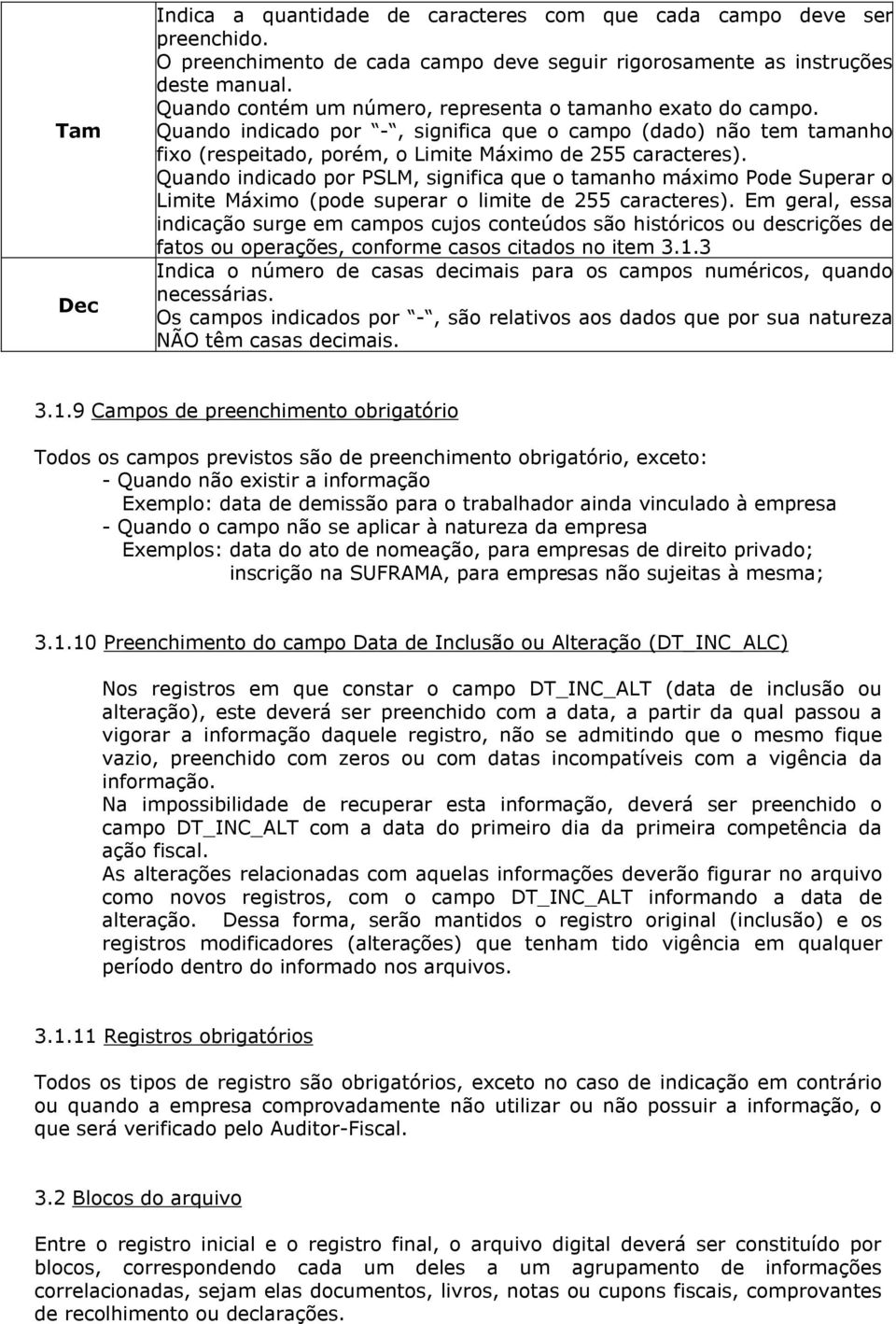 Quando indicado por PSLM, significa que o tamanho máximo Pode Superar o Limite Máximo (pode superar o limite de 255 caracteres).