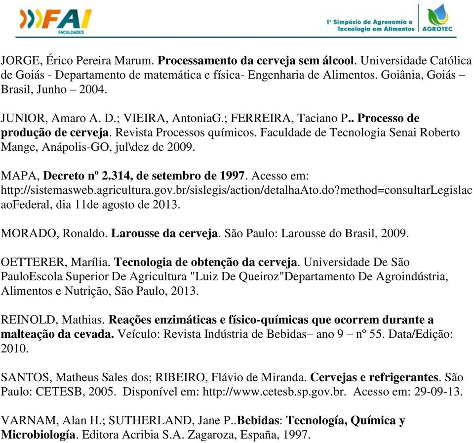 MAPA, Decreto nº 2.314, de setembro de 1997. Acesso em: http://sistemasweb.agricultura.gov.br/sislegis/action/detalhaato.do?method=consultarlegislac aofederal, dia 11de agosto de 2013.