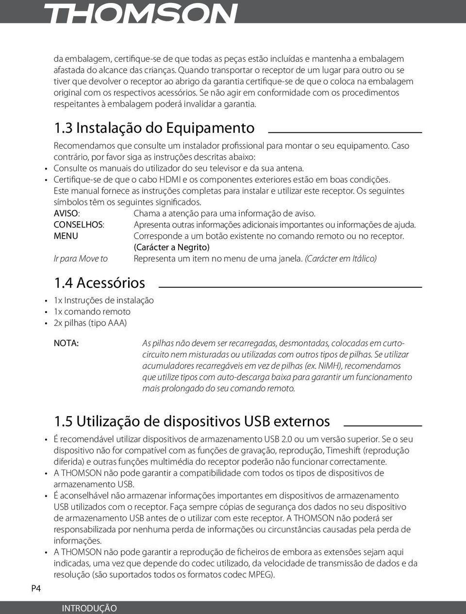 Se não agir em conformidade com os procedimentos respeitantes à embalagem poderá invalidar a garantia. 1.