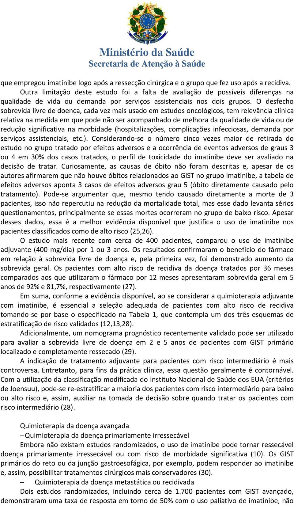 O desfecho sobrevida livre de doença, cada vez mais usado em estudos oncológicos, tem relevância clínica relativa na medida em que pode não ser acompanhado de melhora da qualidade de vida ou de