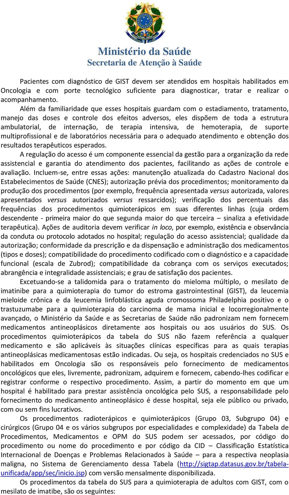 terapia intensiva, de hemoterapia, de suporte multiprofissional e de laboratórios necessária para o adequado atendimento e obtenção dos resultados terapêuticos esperados.