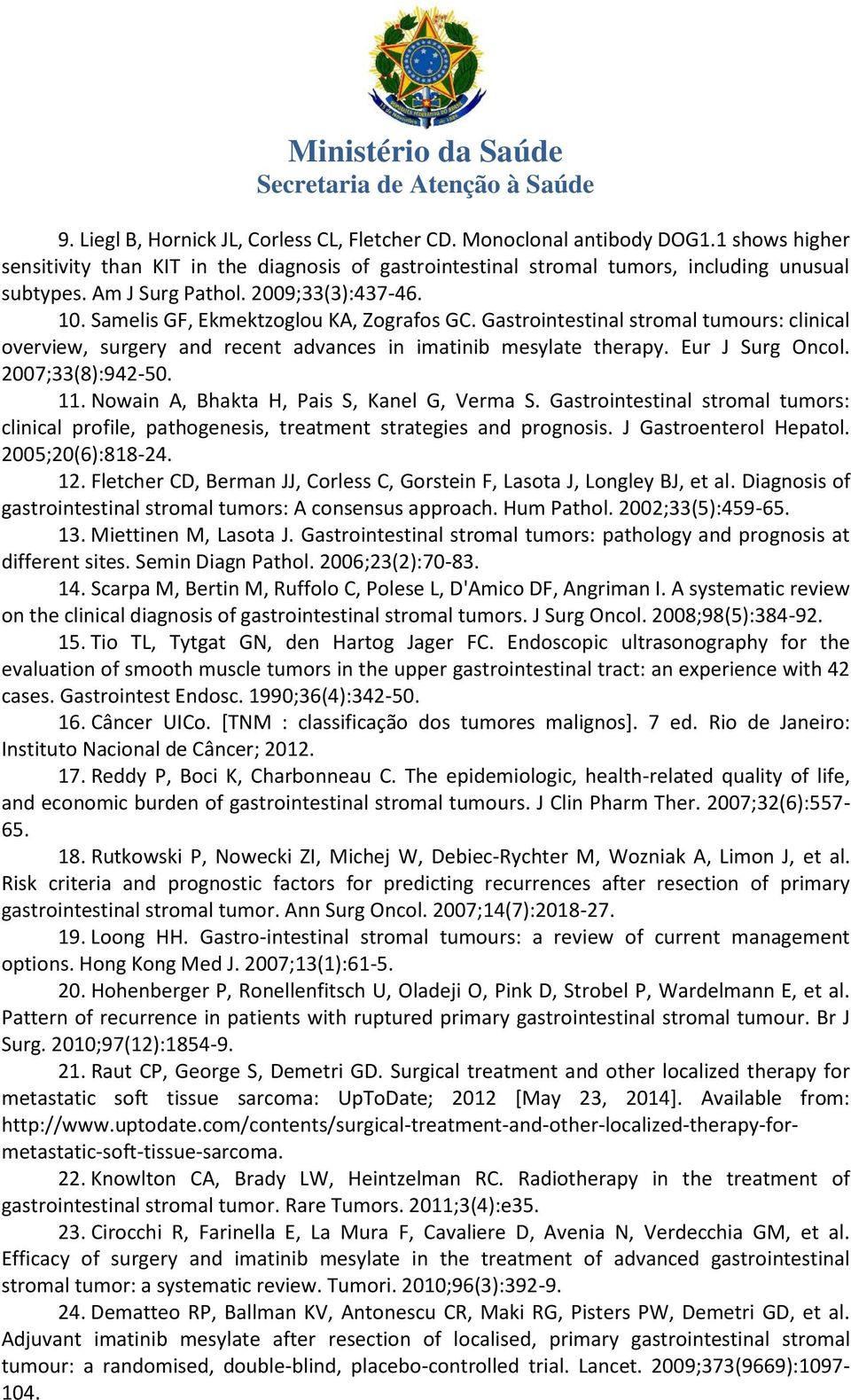 Eur J Surg Oncol. 2007;33(8):942-50. 11. Nowain A, Bhakta H, Pais S, Kanel G, Verma S. Gastrointestinal stromal tumors: clinical profile, pathogenesis, treatment strategies and prognosis.