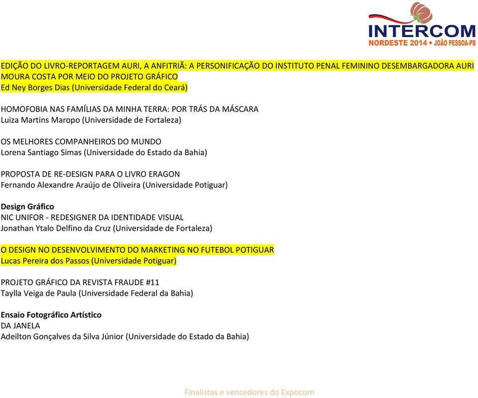 Bahia) PROPOSTA DE RE-DESIGN PARA O LIVRO ERAGON Fernando Alexandre Araújo de Oliveira (Universidade Potiguar) Design Gráfico NIC UNIFOR - REDESIGNER DA IDENTIDADE VISUAL Jonathan Ytalo Delfino da