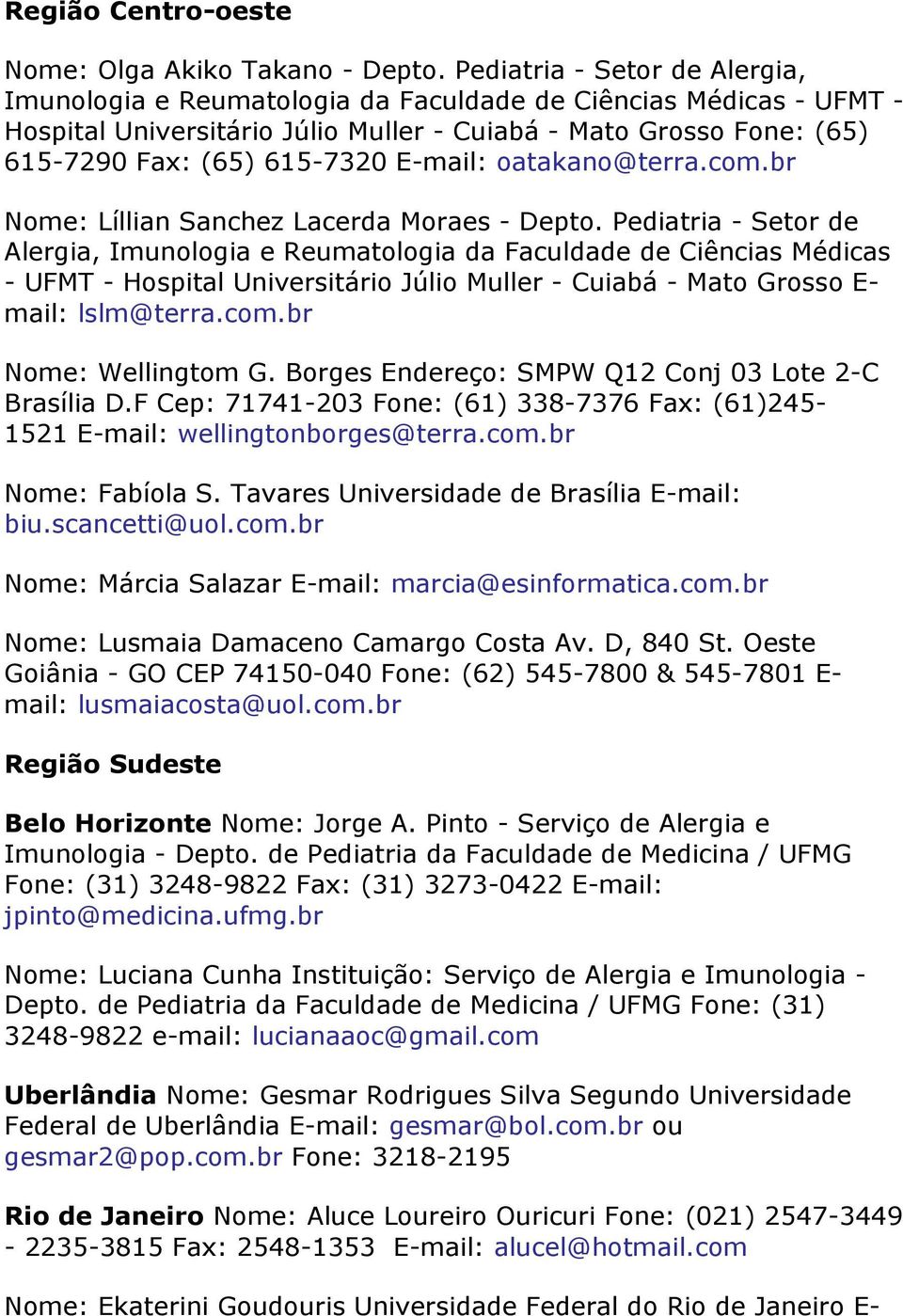 E-mail: oatakano@terra.com.br Nome: Líllian Sanchez Lacerda Moraes - Depto.