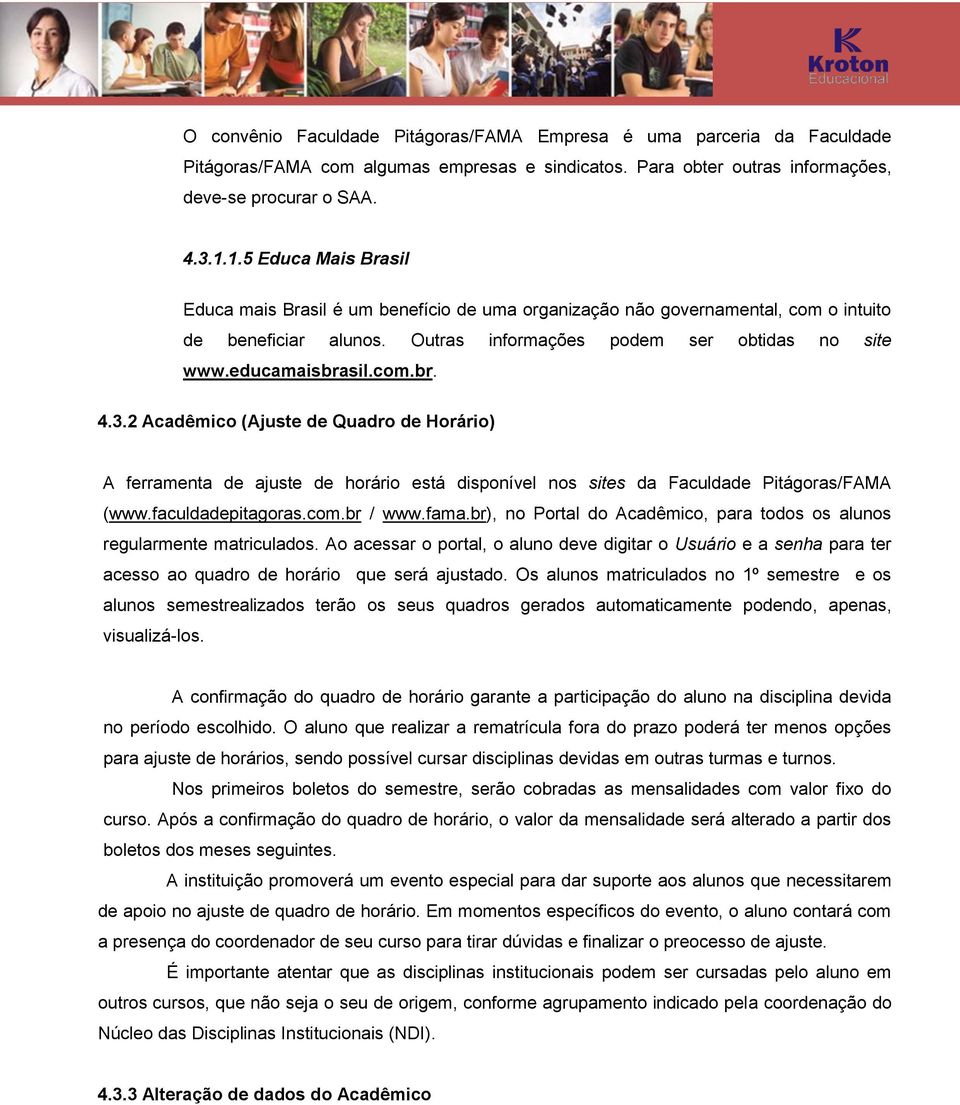 3.2 Acadêmico (Ajuste de Quadro de Horário) A ferramenta de ajuste de horário está disponível nos sites da Faculdade Pitágoras/FAMA (www.faculdadepitagoras.com.br / www.fama.