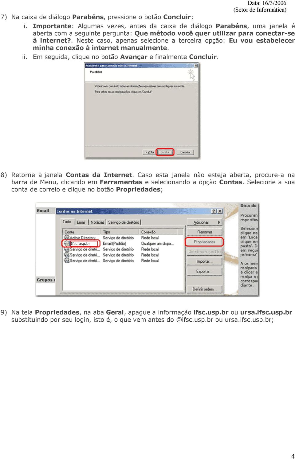 . Neste caso, apenas selecione a terceira opção: Eu vou estabelecer minha conexão à internet manualmente. ii. Em seguida, clique no botão Avançar e finalmente Concluir.