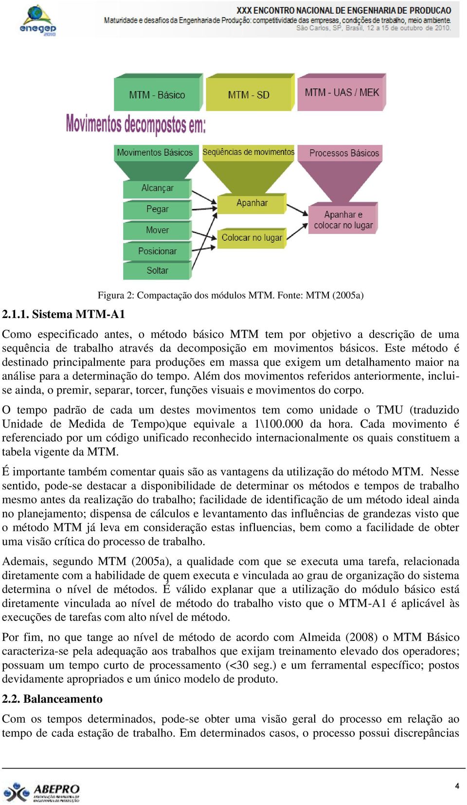 Este método é destinado principalmente para produções em massa que exigem um detalhamento maior na análise para a determinação do tempo.