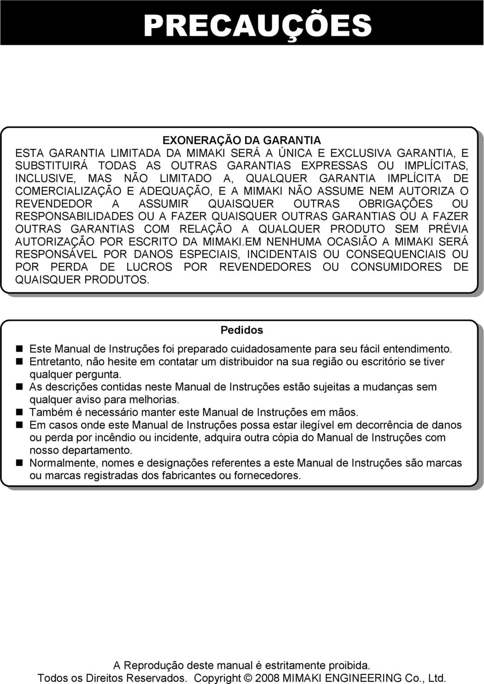 GARANTIAS OU A FAZER OUTRAS GARANTIAS COM RELAÇÃO A QUALQUER PRODUTO SEM PRÉVIA AUTORIZAÇÃO POR ESCRITO DA MIMAKI.