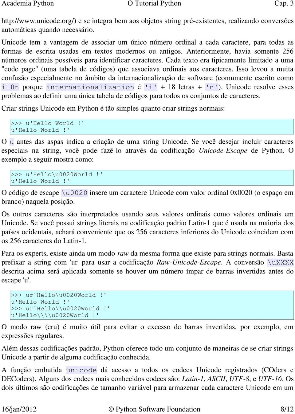 Anteriormente, havia somente 256 números ordinais possíveis para identificar caracteres.