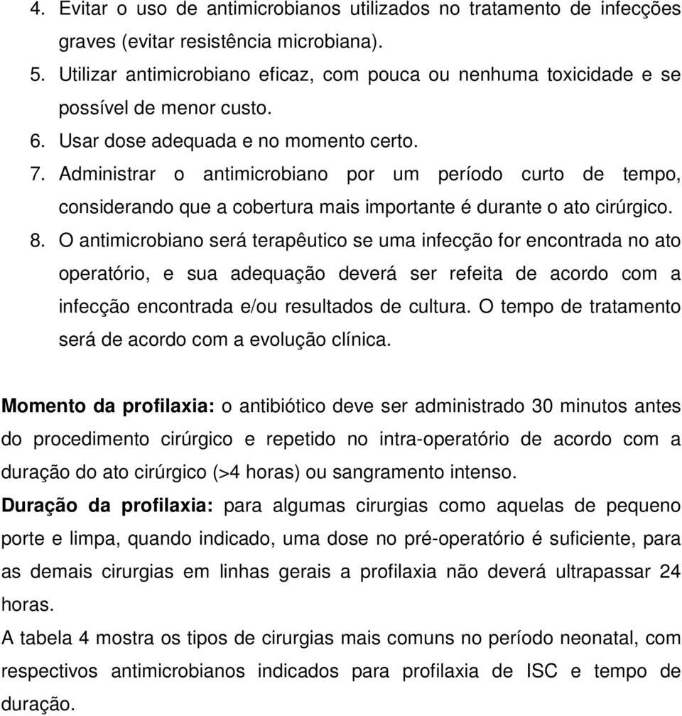 Administrar o antimicrobiano por um período curto de tempo, considerando que a cobertura mais importante é durante o ato cirúrgico. 8.