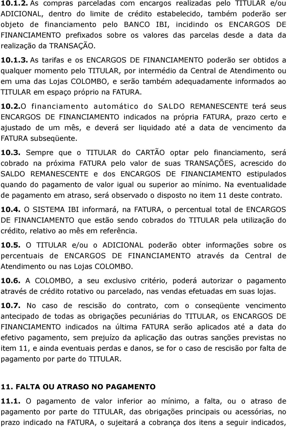 DE FINANCIAMENTO prefixados sobre os valores das parcelas desde a data da realização da TRANSAÇÃO. 10.1.3.