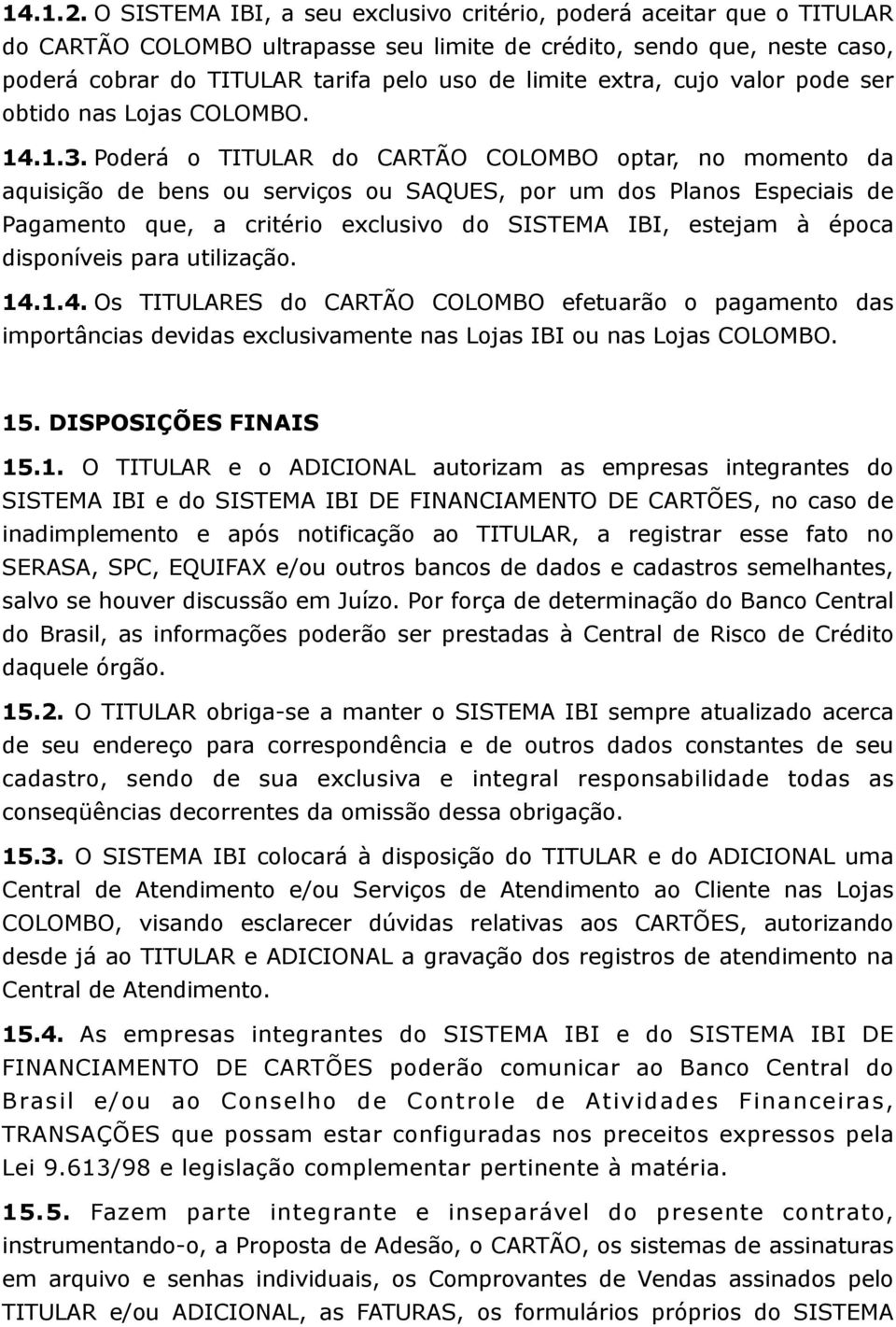 extra, cujo valor pode ser obtido nas Lojas COLOMBO. 14.1.3.