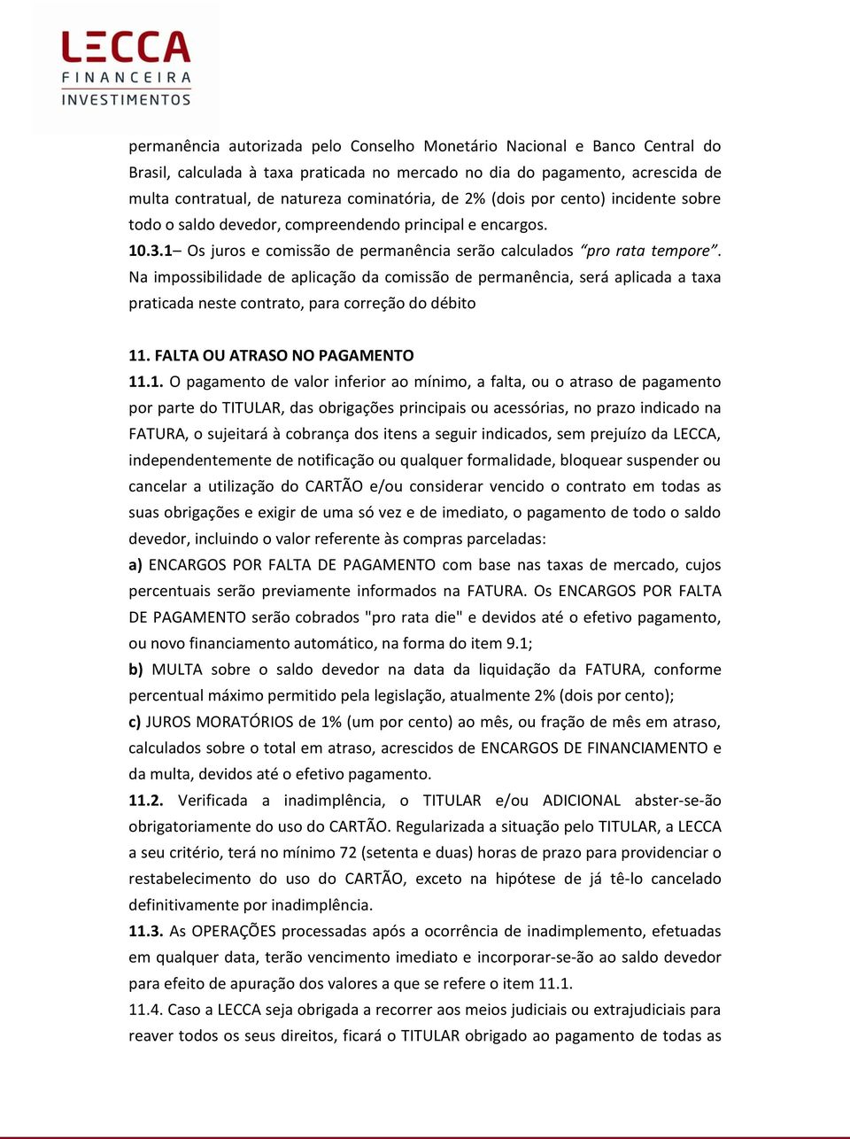 Na impossibilidade de aplicação da comissão de permanência, será aplicada a taxa praticada neste contrato, para correção do débito 11