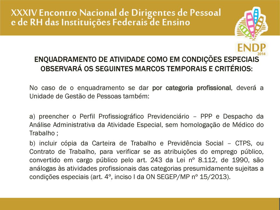 Trabalho ; b) incluir cópia da Carteira de Trabalho e Previdência Social CTPS, ou Contrato de Trabalho, para verificar se as atribuições do emprego público, convertido em cargo