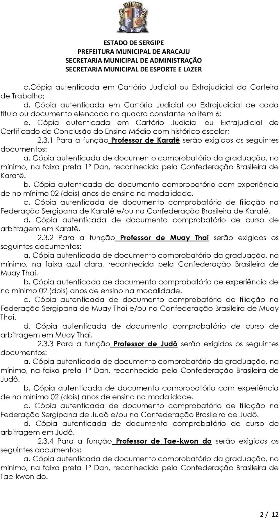 Cópia autenticada em Cartório Judicial ou Extrajudicial de Certificado de Conclusão do Ensino Médio com histórico escolar; 2.3.