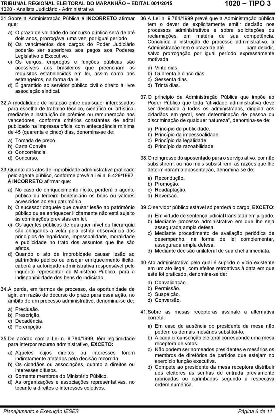 c) Os cargos, empregos e funções públicas são acessíveis aos brasileiros que preencham os requisitos estabelecidos em lei, assim como aos estrangeiros, na forma da lei.