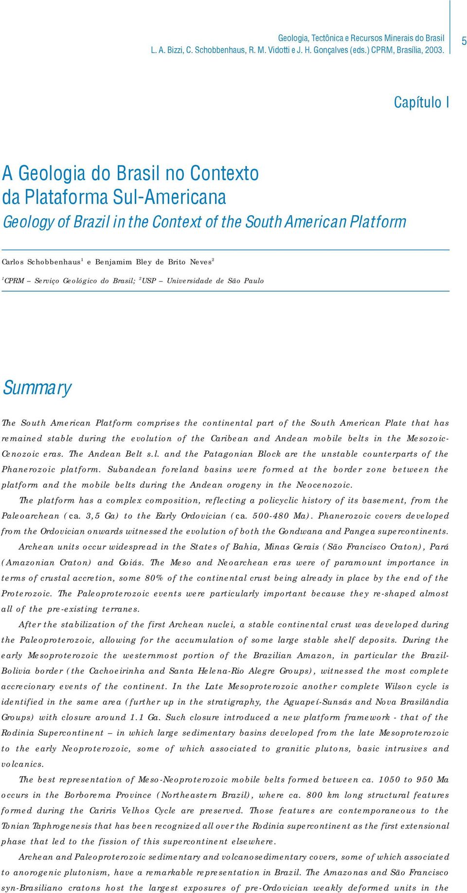 Serviço Geológico do Brasil; 2 USP Universidade de São Paulo Summary The South American Platform comprises the continental part of the South American Plate that has remained stable during the