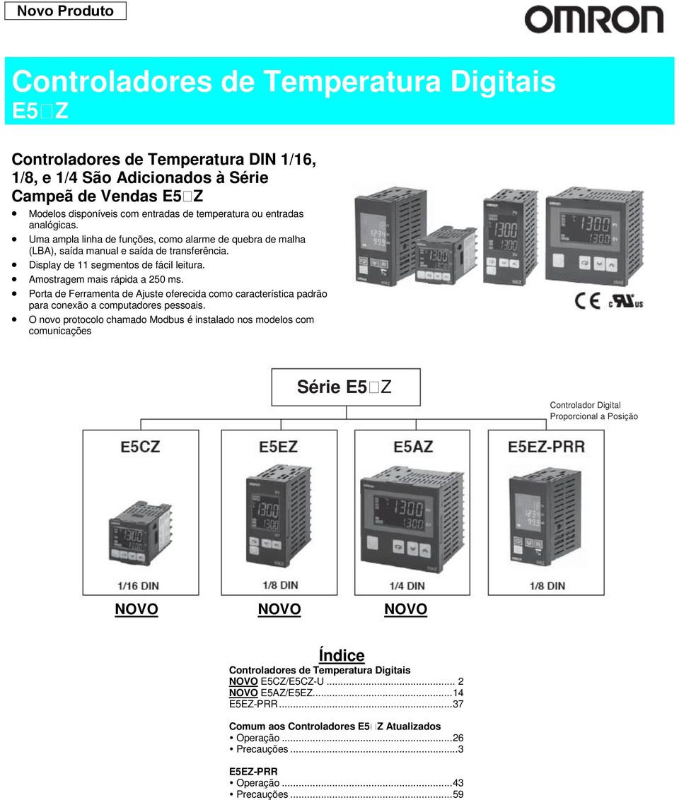 Amostragem mais rápida a 250 ms. Porta de Ferramenta de Ajuste oferecida como característica padrão para conexão a computadores pessoais.