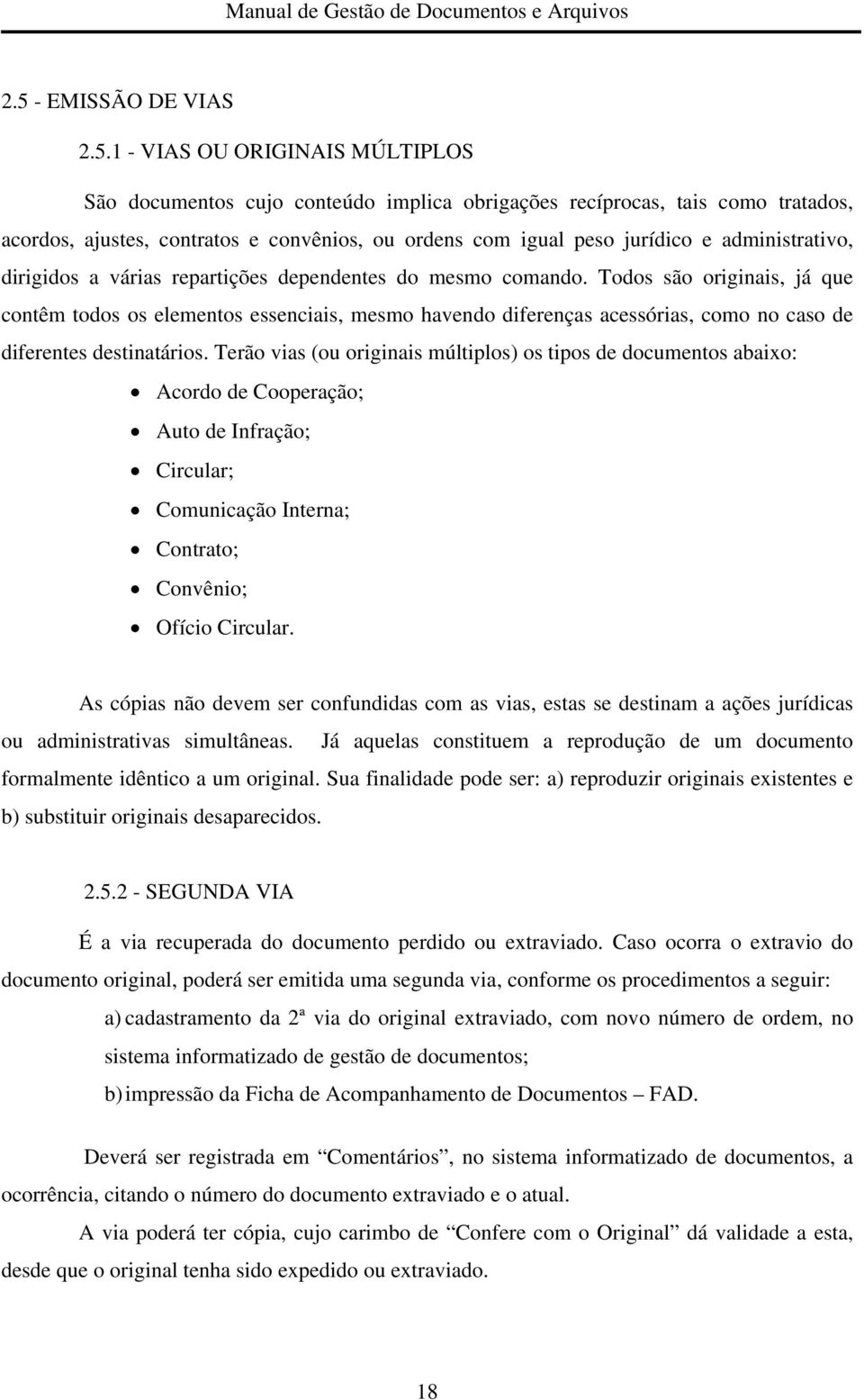 Todos são originais, já que contêm todos os elementos essenciais, mesmo havendo diferenças acessórias, como no caso de diferentes destinatários.