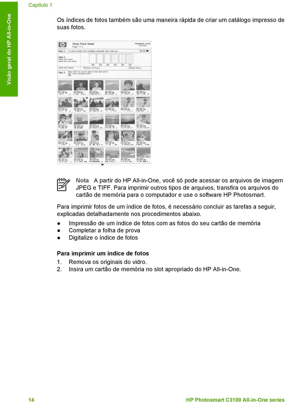 Para imprimir outros tipos de arquivos, transfira os arquivos do cartão de memória para o computador e use o software HP Photosmart.