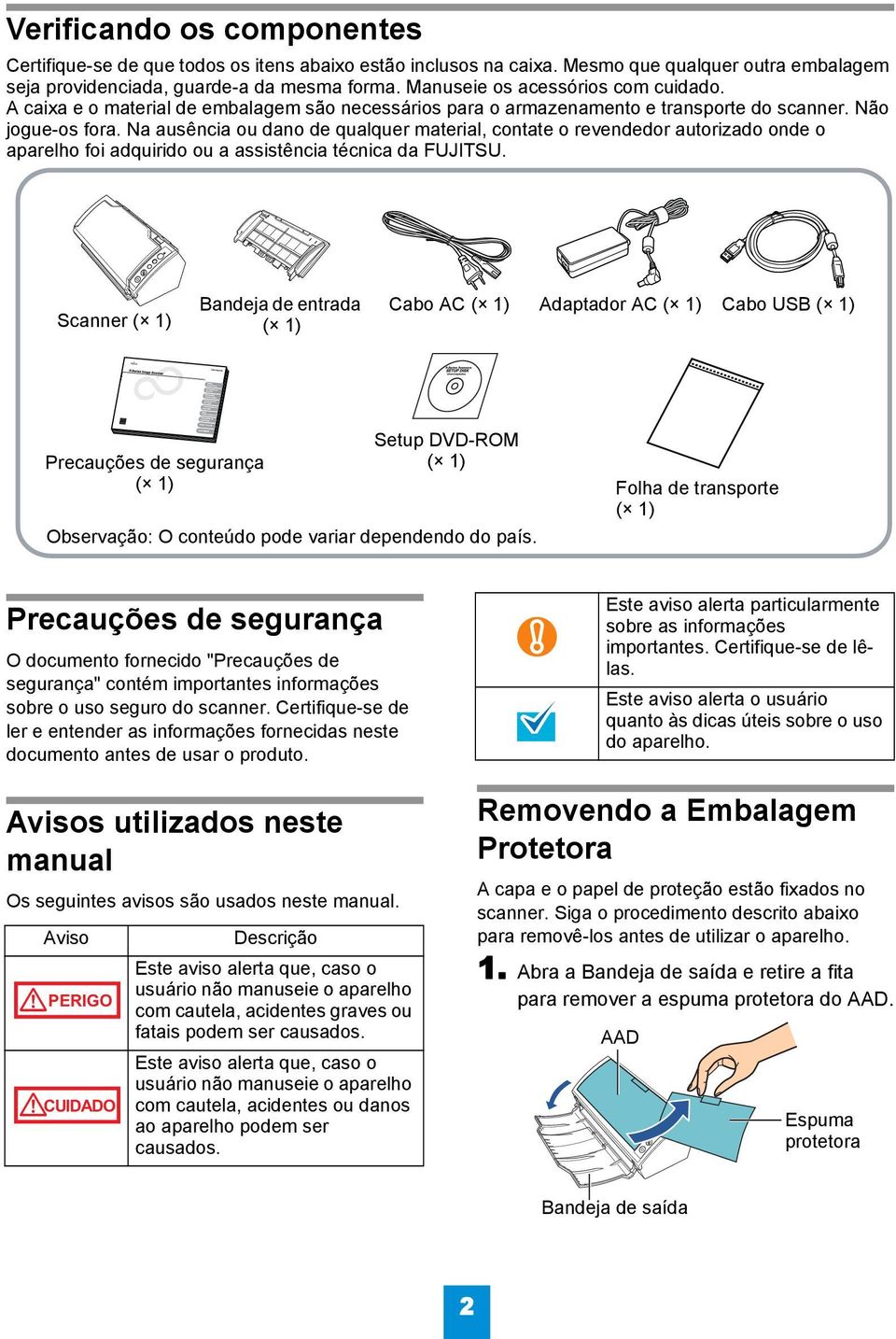 Na ausência ou dano de qualquer material, contate o revendedor autorizado onde o aparelho foi adquirido ou a assistência técnica da FUJITSU.