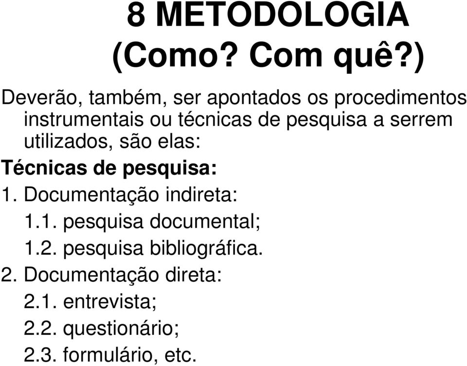 pesquisa a serrem utilizados, são elas: Técnicas de pesquisa: 1.