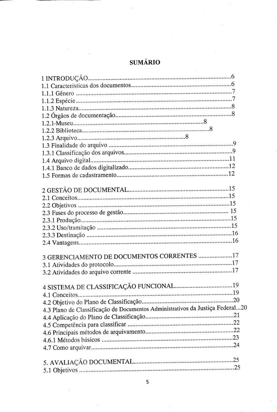 ..15 2.1 Conceitos...15 2.2 Objetivos... 2.3 Fases do processo de gestão...15 2.3.1 Produção...15 2.3.2 Uso/tramitação...15 2.3.3 Destinação...16 2.4 Vantagens.