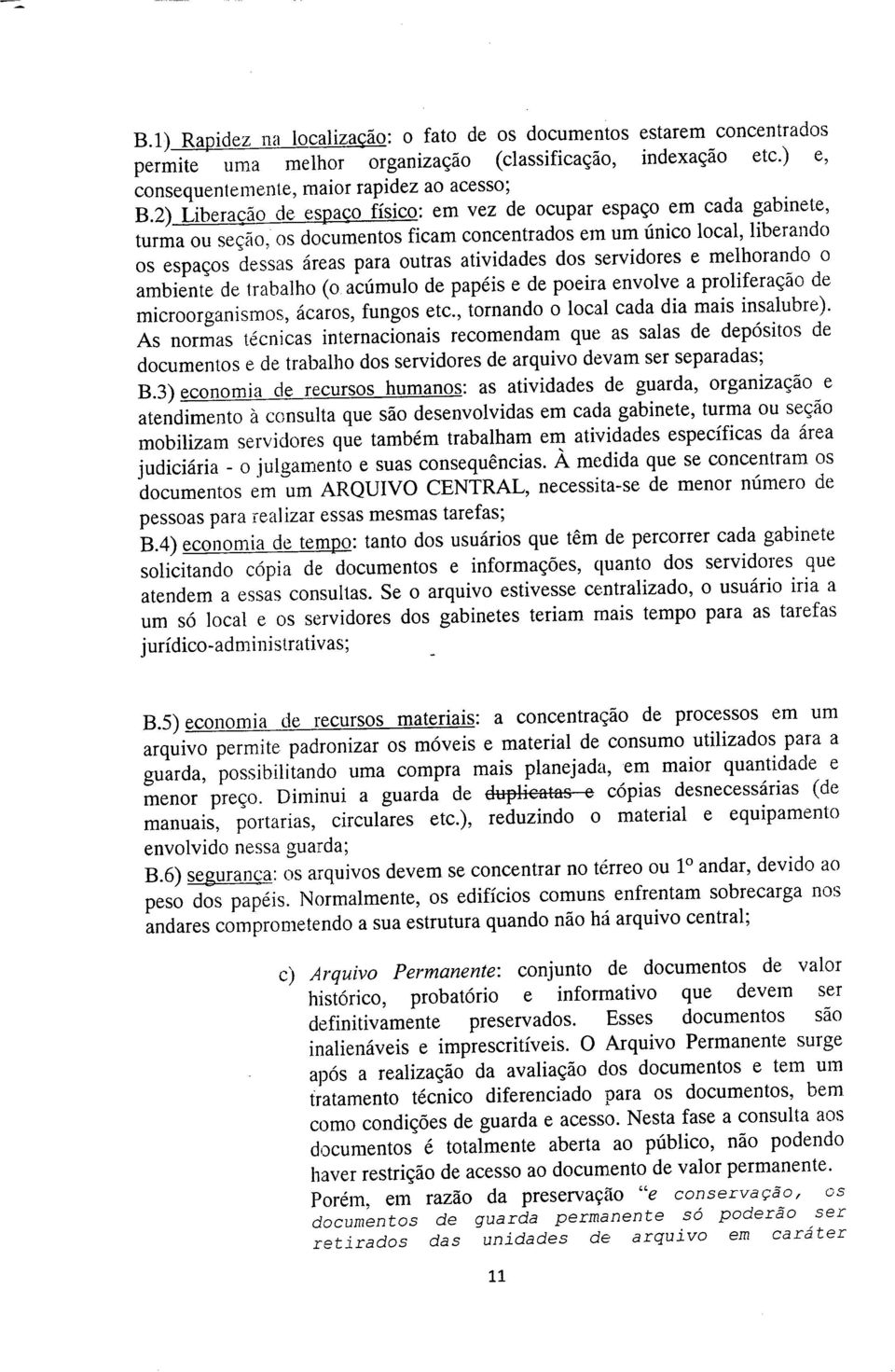 dos servidores e melhorando o ambiente de trabalho (o acúmulo de papéis e de poeira envolve a proliferação de microorganismos, ácaros, fungos etc., tornando o local cada dia mais insalubre).