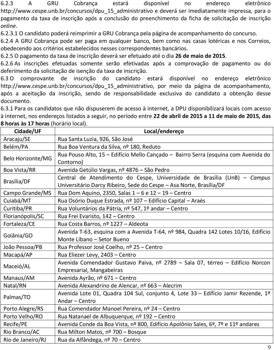 1 O candidato poderá reimprimir a GRU Cobrança pela página de acompanhamento do concurso. 6.2.