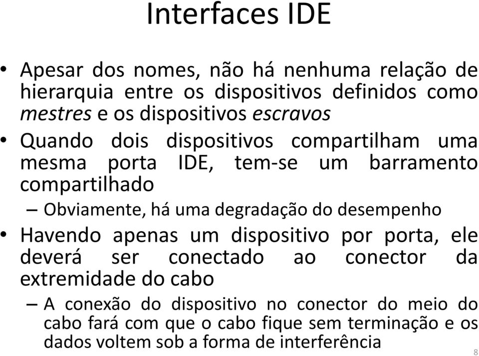 uma degradação do desempenho Havendo apenas um dispositivo por porta, ele deverá ser conectado ao conector da extremidade do cabo