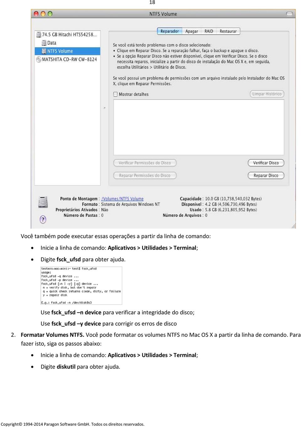 Use fsck_ufsd n device para verificar a integridade do disco; Use fsck_ufsd y device para corrigir os erros de disco 2.