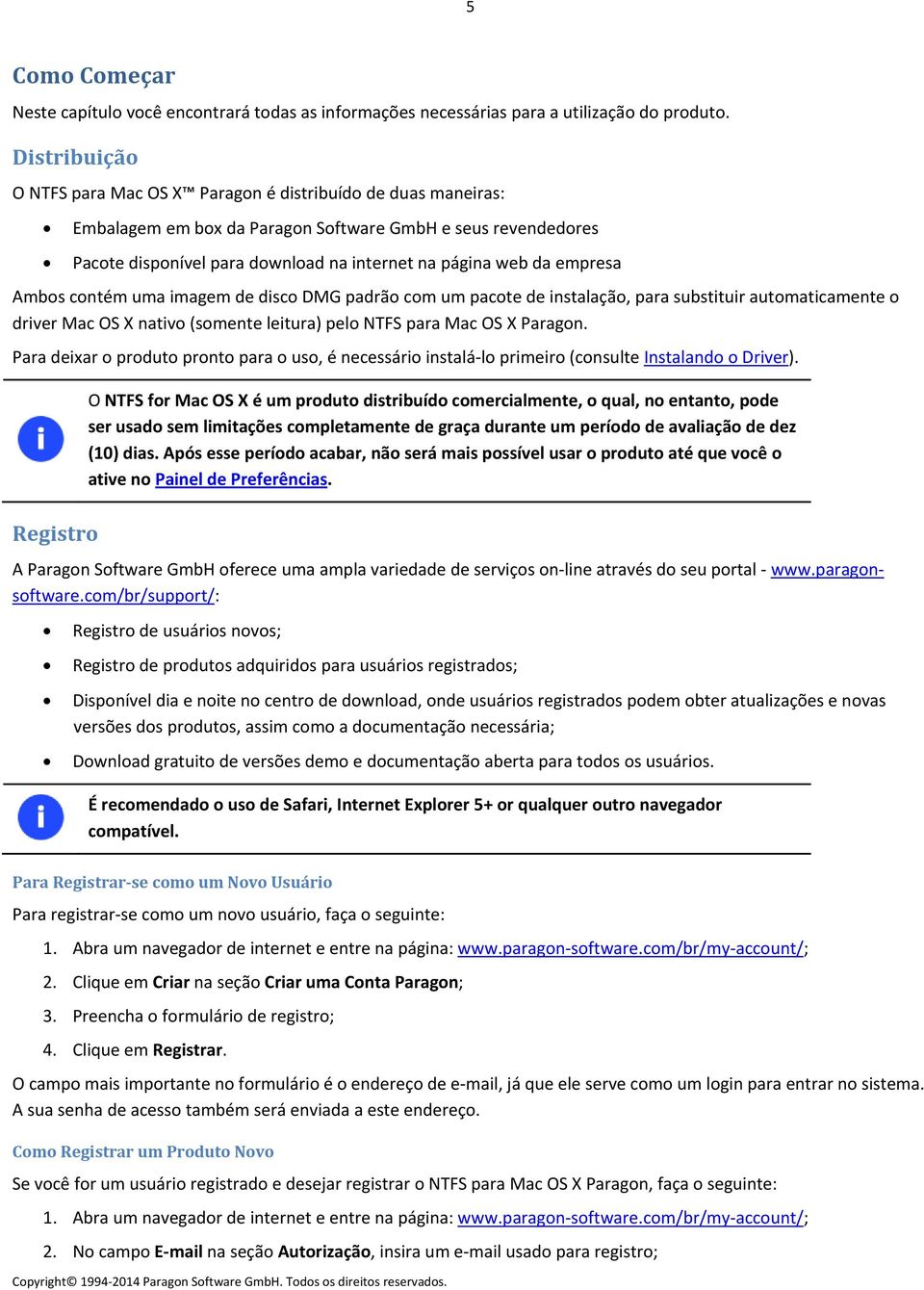 empresa Ambos contém uma imagem de disco DMG padrão com um pacote de instalação, para substituir automaticamente o driver Mac OS X nativo (somente leitura) pelo NTFS para Mac OS X Paragon.