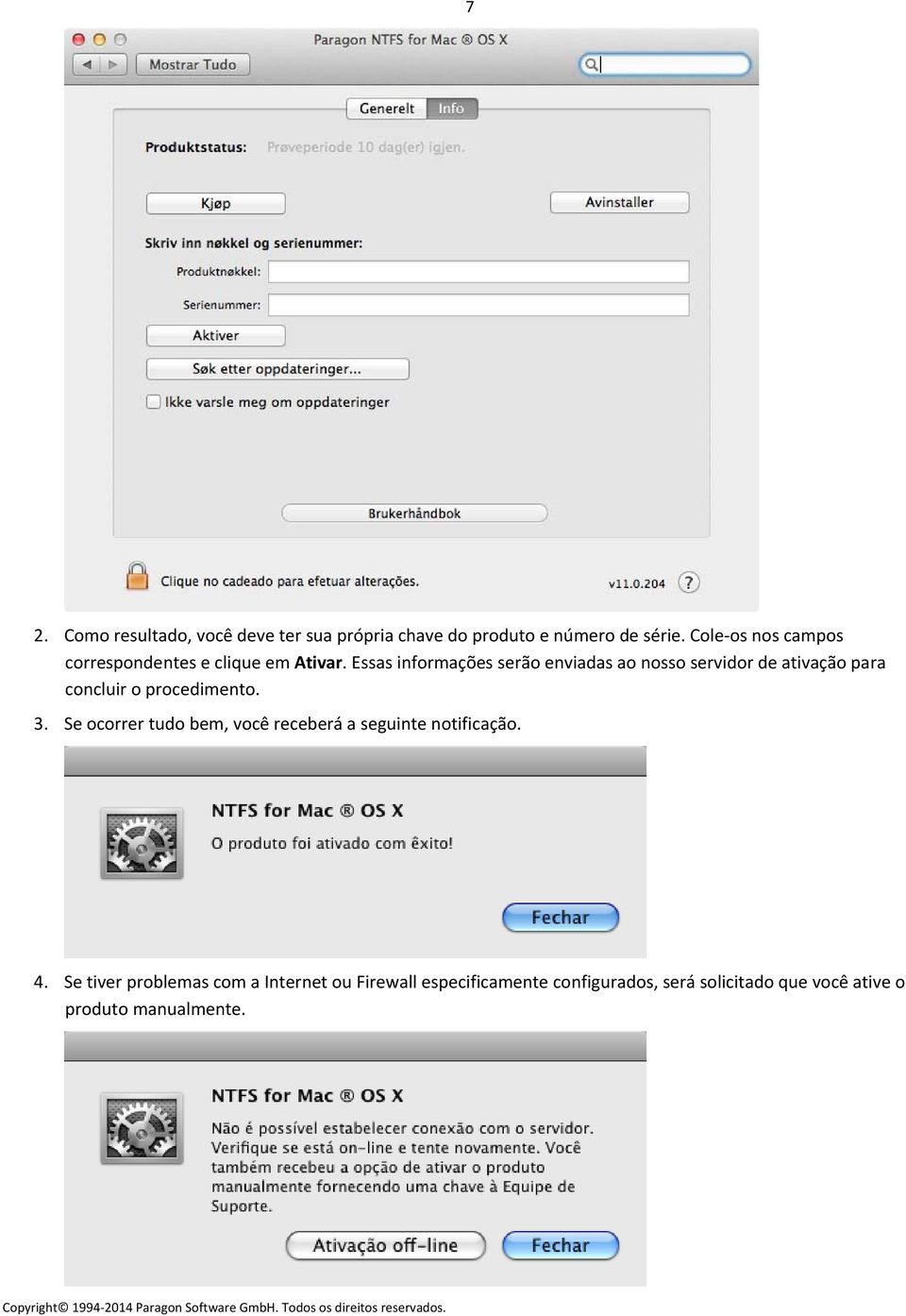 Essas informações serão enviadas ao nosso servidor de ativação para concluir o procedimento. 3.